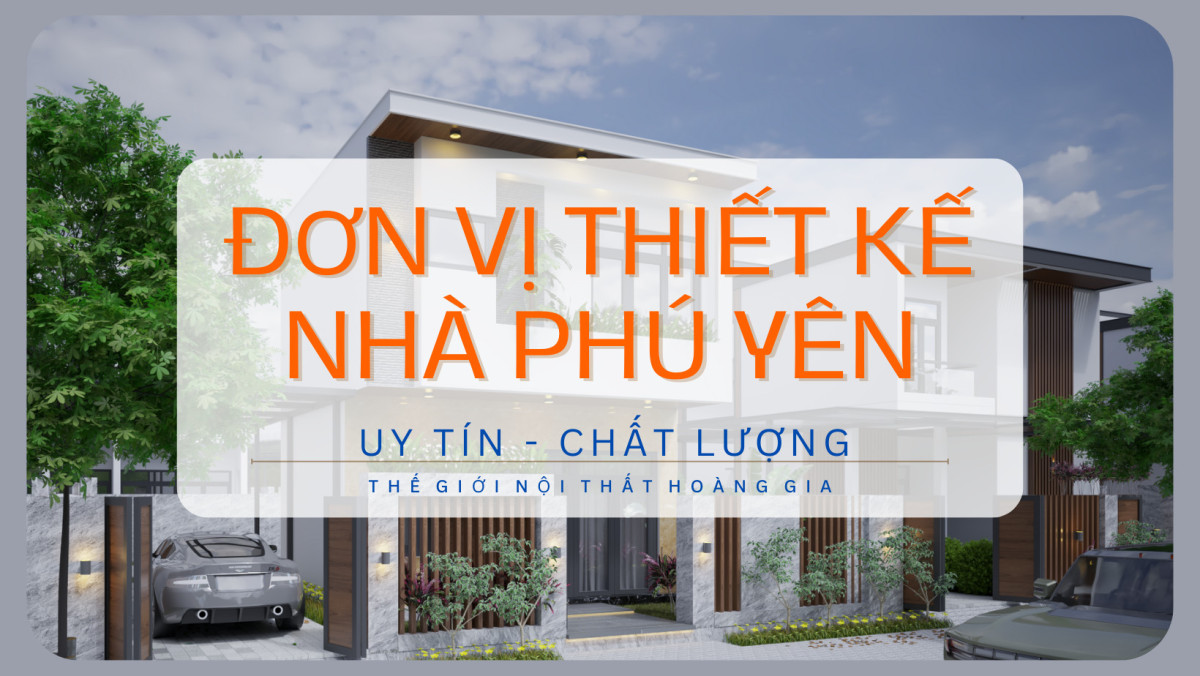 Đơn vị thiết kế nhà Phú Yên uy tín - chất lượng 2025